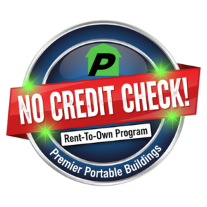Premier Portable Buildings No Credit Check Badge for Rent-To-Own financing available.