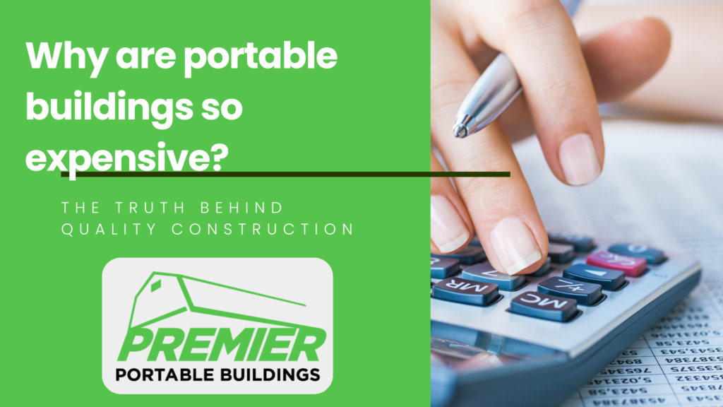 Image of a woman's hand on a calculator and the text "Why are portable buildings so expensive? The Truth Behind Quality Construction